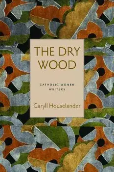 The Dry Wood, Paperback/Caryll Houselander