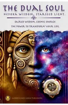The Dual Soul Heyoka Wisdom, Starseed Light Sacred Wisdom Cosmic Energy The Power to Transform - Mindfulness Lodge Publishing