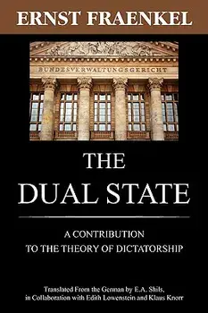 The Dual State: A Contribution to the Theory of Dictatorship, Paperback/Ernst Fraenkel