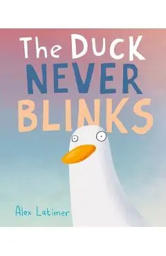 The Duck Never Blinks - Alex Latimer
