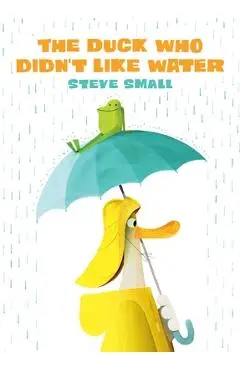 The Duck Who Didn't Like Water - Steve Small