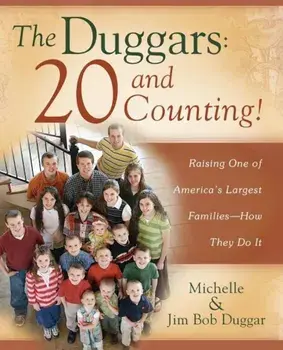 The Duggars: 20 and Counting!: Raising One of America's Largest Families--How They Do It, Paperback/Jim Bob Duggar