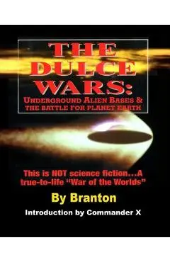 The Dulce Wars: Underground Alien Bases and the Battle for Planet Earth: This is Not Science Fiction. . .A True-To-Life War Of The Wo - Commander X