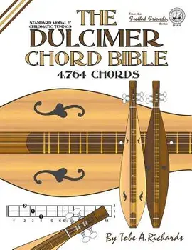 The Dulcimer Chord Bible: Standard Modal & Chromatic Tunings, Paperback/Tobe a. Richards