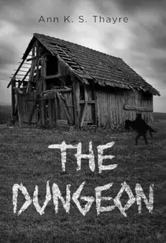 The Dungeon, Paperback/Ann K. S. Thayre
