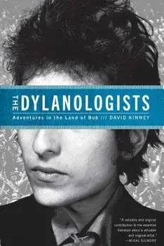 The Dylanologists: Adventures in the Land of Bob, Paperback/David Kinney