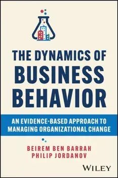 The Dynamics of Business Behavior. An Evidence-Based Approach to Managing Organizational Change, Hardback/Philip Jordanov