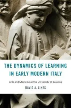 The Dynamics of Learning in Early Modern Italy. Arts and Medicine at the University of Bologna, Hardback/***