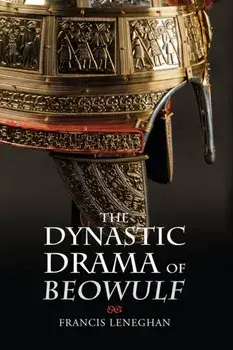 The Dynastic Drama of Beowulf, Paperback/Francis (Royalty Account) Leneghan