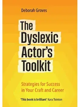 The Dyslexic Actor's Toolkit. Strategies for Success in Your Craft and Career, Paperback/Deborah Groves