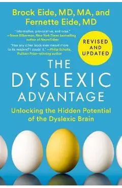 The Dyslexic Advantage (Revised and Updated): Unlocking the Hidden Potential of the Dyslexic Brain - Brock L. Eide