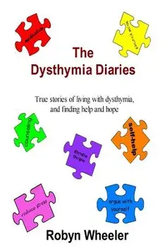 The Dysthymia Diaries: True Stories of Living with Dysthymia, and Finding Help and Hope, Paperback/Robyn Wheeler