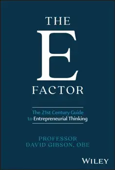 The E Factor. The 21st Century Guide to Entrepreneurial Thinking, Hardback/David Gibson