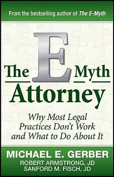 The E-Myth Attorney: Why Most Legal Practices Don't Work and What to Do about It, Hardcover/Michael E. Gerber