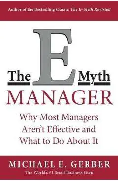 The E-Myth Manager: Why Most Managers Don't Work and What to Do about It - Michael E. Gerber