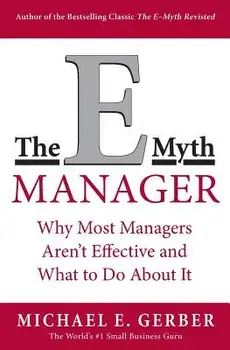 The E-Myth Manager: Why Most Managers Don't Work and What to Do about It, Paperback/Michael E. Gerber