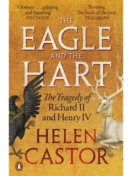 The Eagle and the Hart. The Tragedy of Richard II and Henry IV, Paperback/Helen Castor