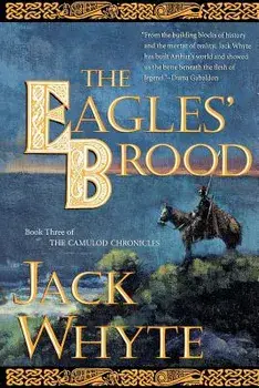 The Eagles' Brood: Book Three of the Camulod Chronicles, Paperback/Jack Whyte