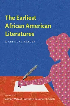 The Earliest African American Literatures: A Critical Reader, Paperback/Zachary McLeod Hutchins