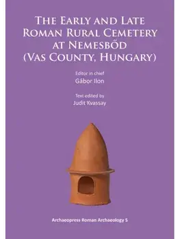 The Early and Late Roman Rural Cemetery at Nemesbod (Vas County, Hungary), Paperback/***