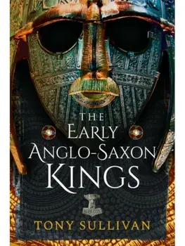 The Early Anglo-Saxon Kings, Paperback/Tony Sullivan