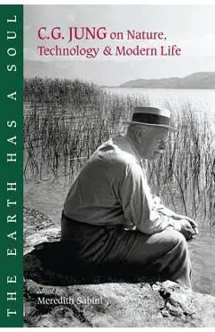 The Earth Has a Soul: C.G. Jung on Nature, Technology and Modern Life - C. G. Jung