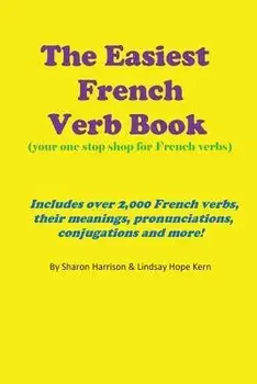 The Easiest French Verb Book: (your One Stop Shop for French Verbs) Includes Over 2,000 French Verbs, Their Meanings, Pronunciations, Conjugations a, Paperback/Miss Sharon Harrison