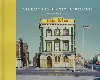 The East End in Colour 1960-1980, Hardcover/David Granick