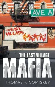 The East Village Mafia, Paperback/Thomas F. Comiskey