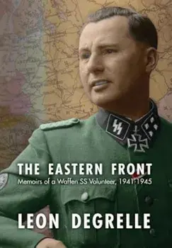 The Eastern Front: Memoirs of a Waffen SS Volunteer, 1941-1945, Hardcover/Leon Degrelle
