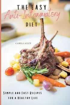 The Easy Anti-Inflammatory Diet: Simple and Fast Recipes for a Healthy Life, Paperback/Camila Allen