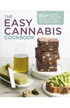 The Easy Cannabis Cookbook: 60+ Medical Marijuana Recipes for Sweet and Savory Edibles - Cheri Sicard
