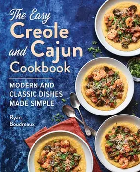 The Easy Creole and Cajun Cookbook: Modern and Classic Dishes Made Simple, Paperback/Ryan Boudreaux