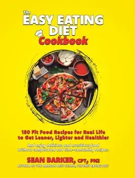 The Easy Eating Diet Cookbook: 150 Fit Food Recipes for Real Life, to Get Leaner, Lighter and Healthier, Hardcover/Cpt Pn2 Barker