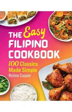 The Easy Filipino Cookbook: 100 Classics Made Simple - Roline Casper
