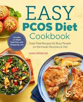 The Easy Pcos Diet Cookbook: Fuss-Free Recipes for Busy People on the Insulin Resistance Diet, Paperback/Tara Spencer