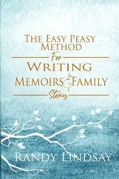 The Easy-Peasy Method for Writing Memoirs and Family Stories, Paperback/Randy Lindsay