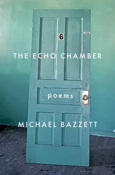 The Echo Chamber: Poems, Paperback/Michael Bazzett