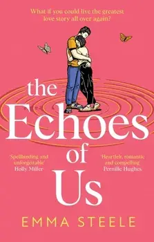 The Echoes of Us. an epic and absolutely captivating love story that will break, and mend, your heart in 2024, Hardback/Emma Steele