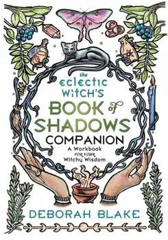 The Eclectic Witch's Book of Shadows Companion. A Workbook for Your Witchy Wisdom, Paperback/Deborah Blake