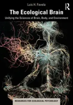The Ecological Brain. Unifying the Sciences of Brain, Body, and Environment, Paperback/Luis H. Favela