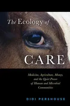 The Ecology of Care: Medicine, Agriculture, Money, and the Quiet Power of Human and Microbial Communities, Paperback/Didi Pershouse