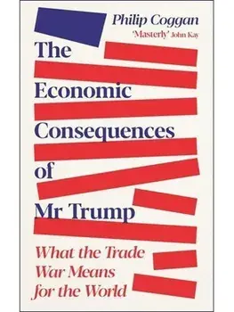 The Economic Consequences of Mr Trump. What the Trade War Means for the World, Main, Paperback/Philip Coggan