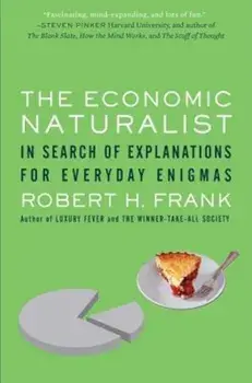 The Economic Naturalist: In Search of Explanations for Everyday Enigmas, Paperback/Robert H. Frank