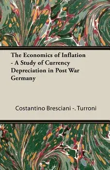 The Economics of Inflation - A Study of Currency Depreciation in Post War Germany, Paperback/Costantino Bresciani -. Turroni