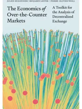 The Economics of Over-the-Counter Markets. A Toolkit for the Analysis of Decentralized Exchange, Hardback/Pierre-Olivier Weill