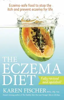 The Eczema Diet. Eczema-safe Food to Stop the Itch and Prevent Eczema for Life, 2 Revised edition, Paperback/Karen, BHSc, Dip. Nut. Fischer