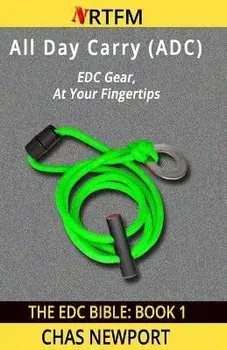 The Edc Bible: 1 All Day Carry (Adc): Edc Gear, at Your Fingertips, Paperback/Chas Newport