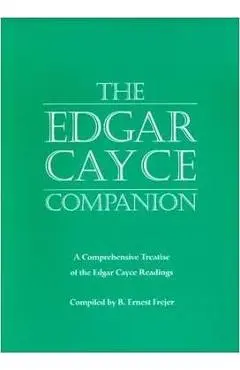 The Edgar Cayce Companion: A Comprehensive Treatise of the Edgar Cayce Readings - B. Ernest Frejer