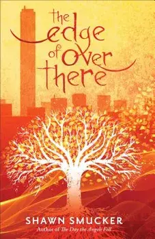 The Edge of Over There, Paperback/Shawn Smucker